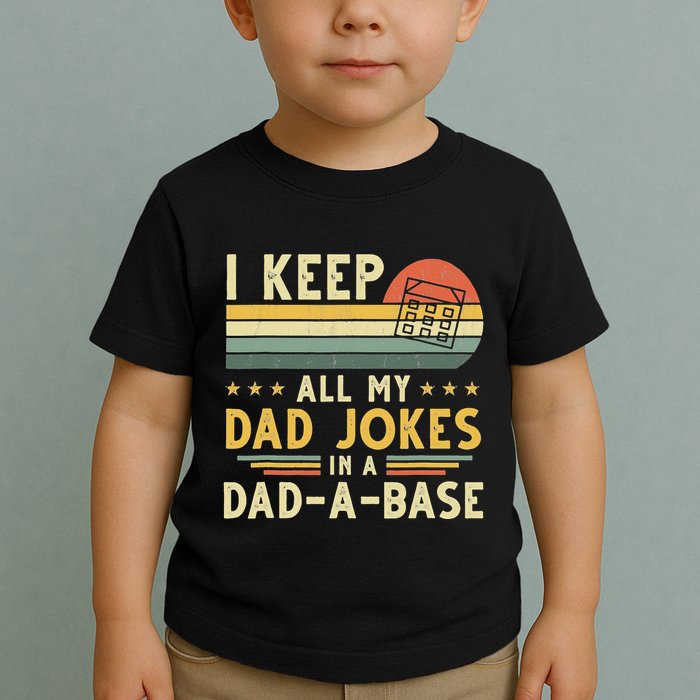 I Keep All My Dad Jokes In A Dad-A-Base Fathers Day Toddler T-Shirt