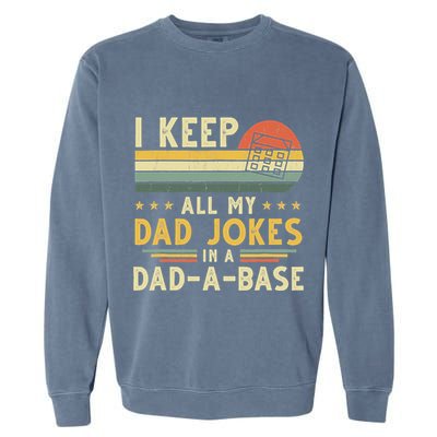 I Keep All My Dad Jokes In A Dad-A-Base Fathers Day Garment-Dyed Sweatshirt