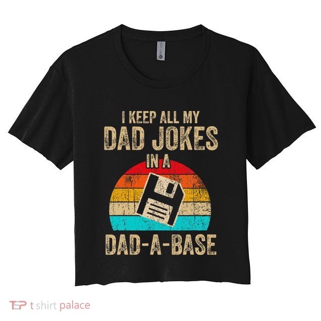 I Keep All My Dad Jokes In A Dadabase Vintage Fathers Day Crop Top