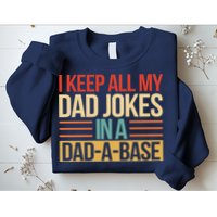 I Keep All My Dad Jokes In A Dad A Base Sweatshirt