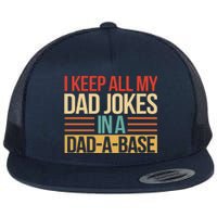 I Keep All My Dad Jokes In A Dad A Base Flat Bill Trucker Hat