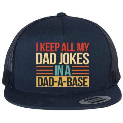 I Keep All My Dad Jokes In A Dad A Base Flat Bill Trucker Hat