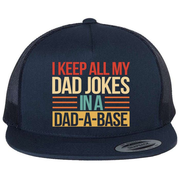 I Keep All My Dad Jokes In A Dad A Base Flat Bill Trucker Hat