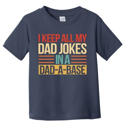 I Keep All My Dad Jokes In A Dad A Base Toddler T-Shirt