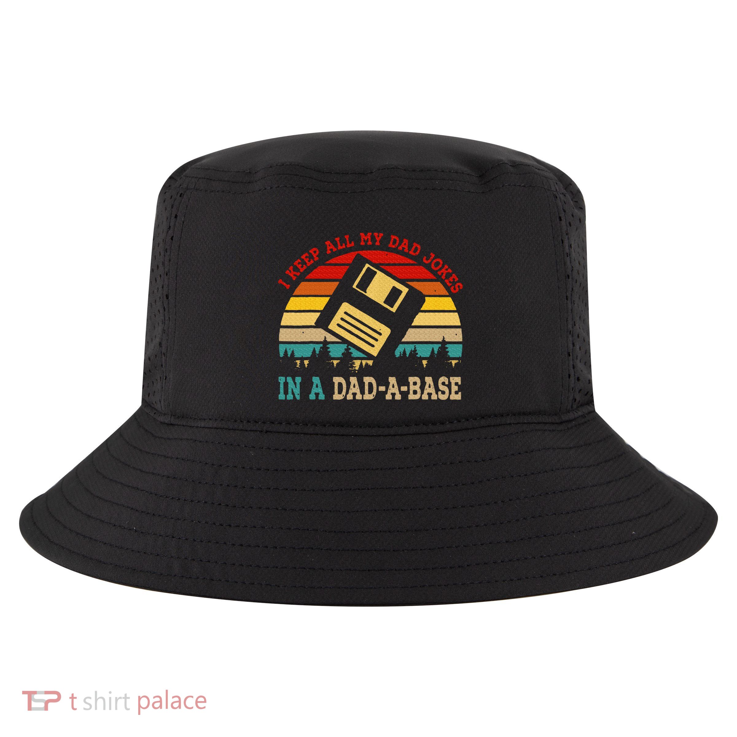 I Keep All My Dad Jokes In A Dad A Base Fathers Day Gift Cool Comfort Performance Bucket Hat