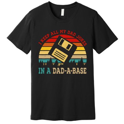 I Keep All My Dad Jokes In A Dad A Base Fathers Day Gift Premium T-Shirt