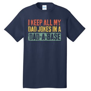 I Keep All My Dad Jokes In A DadABase Fathers Day Gift Tall T-Shirt