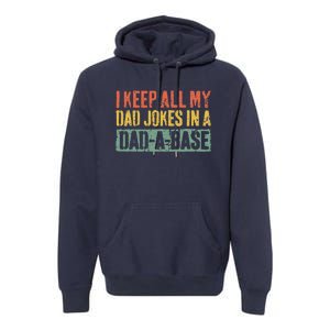 I Keep All My Dad Jokes In A DadABase Fathers Day Gift Premium Hoodie