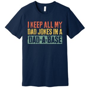 I Keep All My Dad Jokes In A DadABase Fathers Day Gift Premium T-Shirt