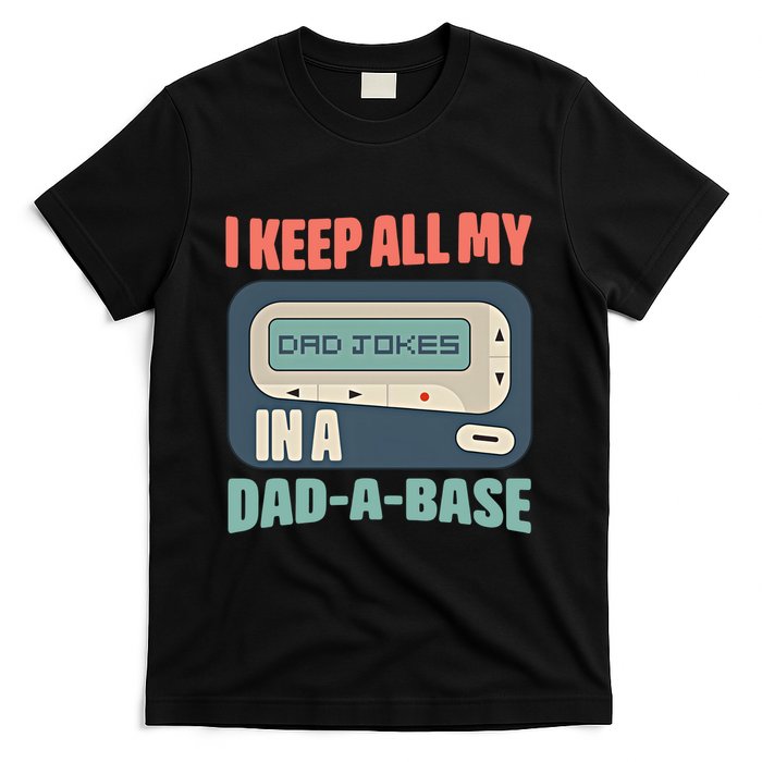 I Keep All My Dad Jokes In A Dad A Base Dad Jokes Funny Dad Father's Day T-Shirt