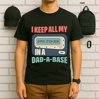 I Keep All My Dad Jokes In A Dad A Base Dad Jokes Funny Dad Father's Day T-Shirt