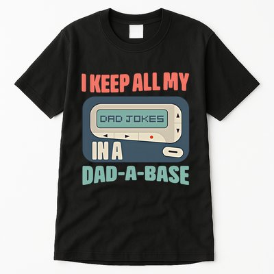 I Keep All My Dad Jokes In A Dad A Base Dad Jokes Funny Dad Father's Day Tall T-Shirt