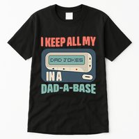 I Keep All My Dad Jokes In A Dad A Base Dad Jokes Funny Dad Father's Day Tall T-Shirt