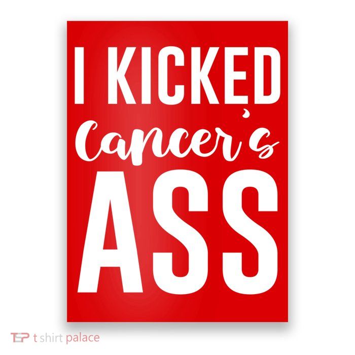 I Kicked Cancers Ass Poster