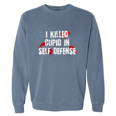 I Killed Cupid In Self Defense Funny Valentine's Day Garment-Dyed Sweatshirt