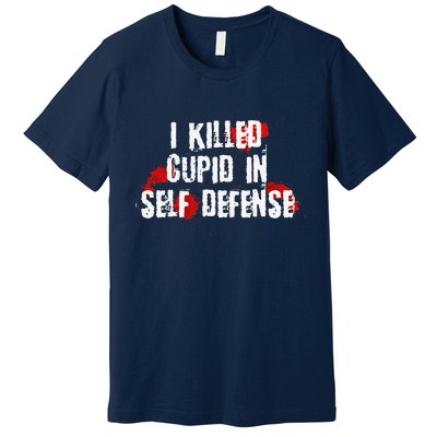 I Killed Cupid In Self Defense Funny Valentine's Day Premium T-Shirt