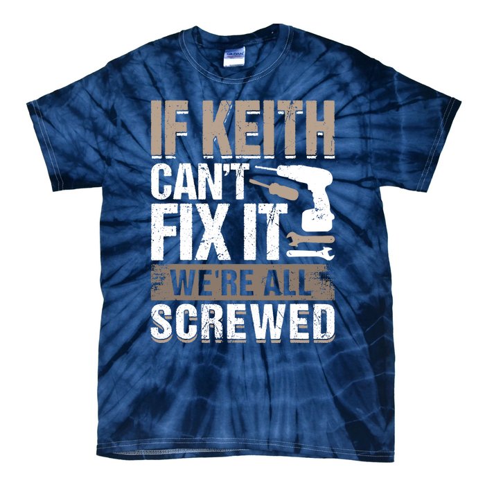 If Keith Can't Fix It We Are All Screwed Tie-Dye T-Shirt