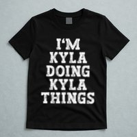 IM Kyla Doing Kyla Things Funny Name T-Shirt