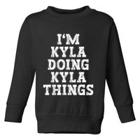 IM Kyla Doing Kyla Things Funny Name Toddler Sweatshirt