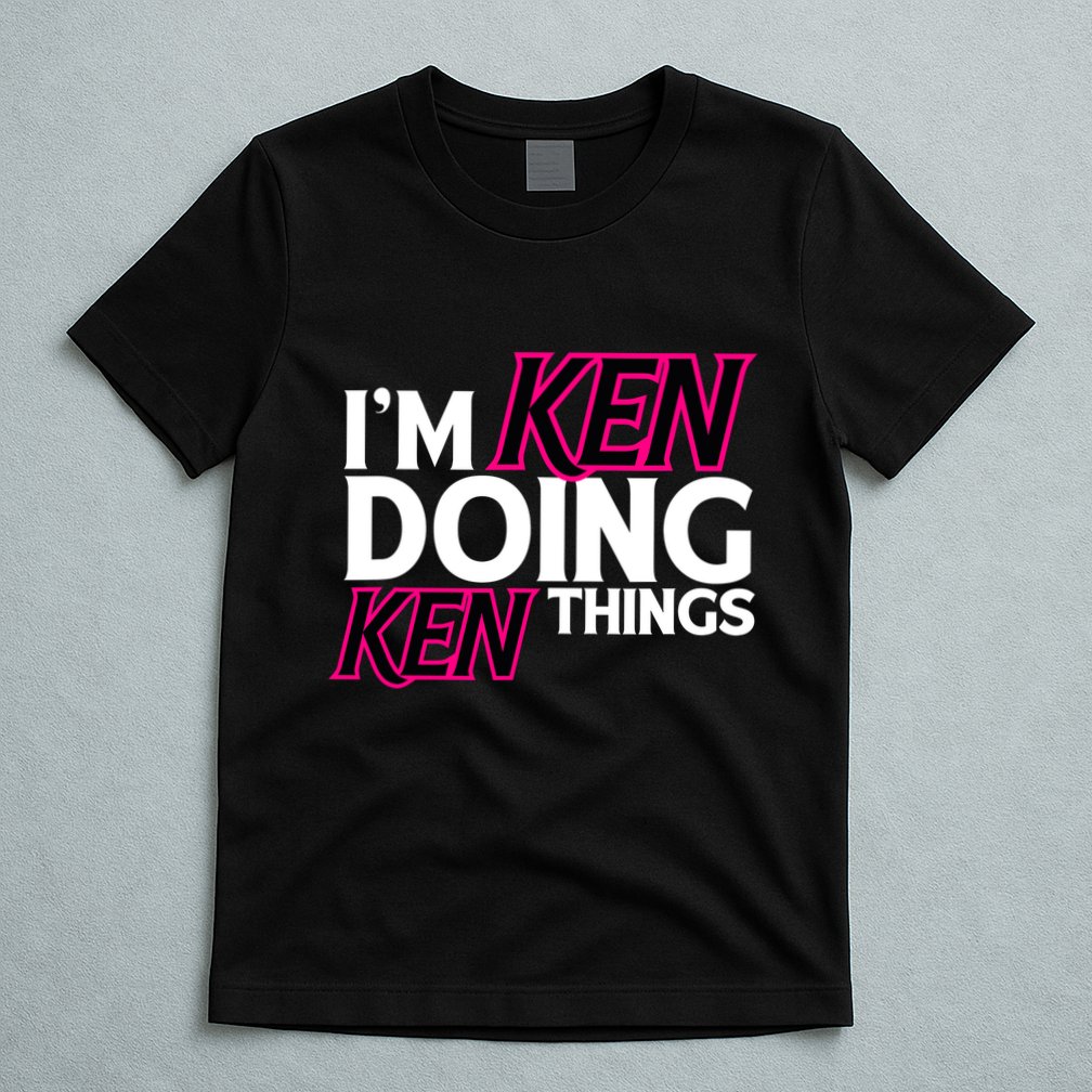 IM Ken Doing Ken Things Funny First Name Ken Sarcastic T-Shirt