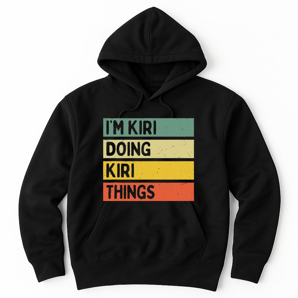 IM Kiri Doing Kiri Things Funny Personalized Quote Hoodie