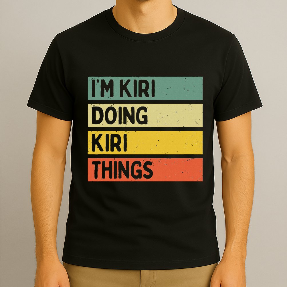 IM Kiri Doing Kiri Things Funny Personalized Quote T-Shirt