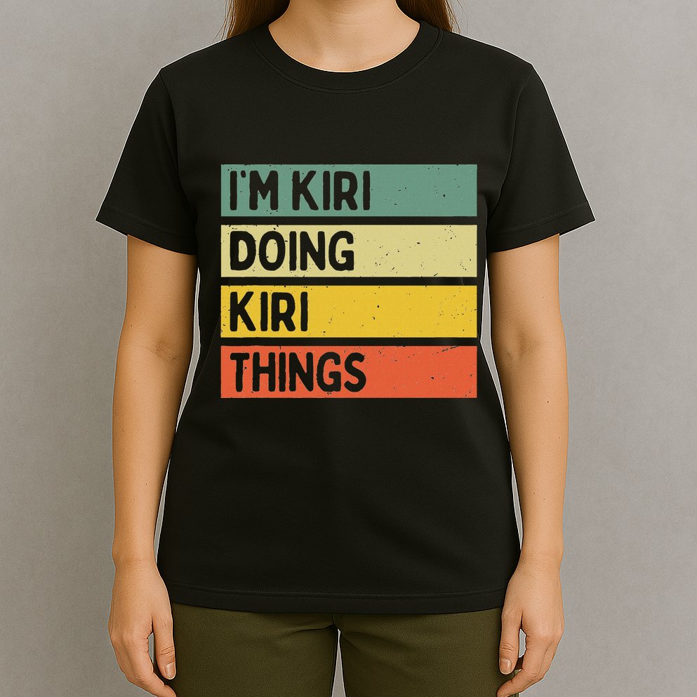 IM Kiri Doing Kiri Things Funny Personalized Quote T-Shirt