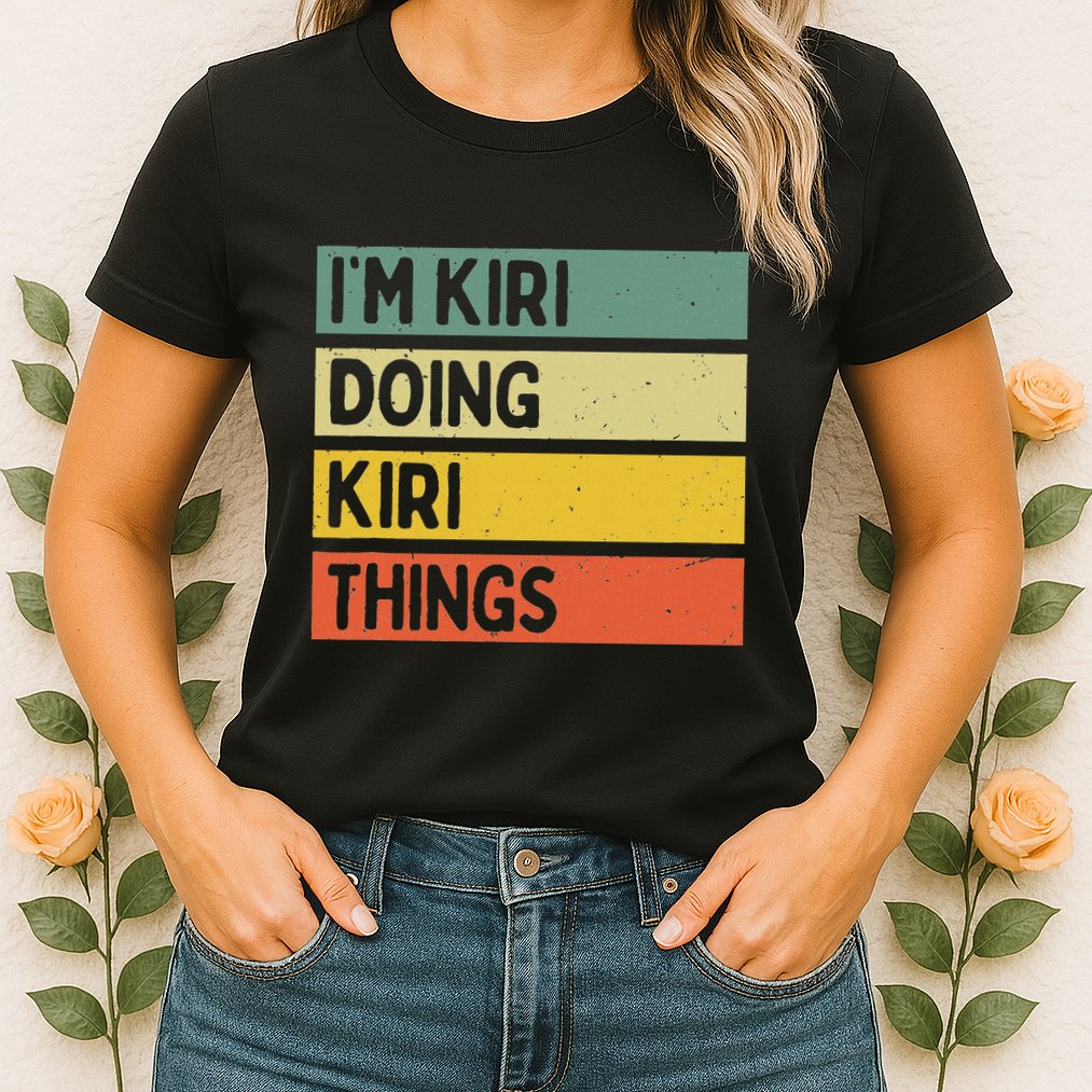 IM Kiri Doing Kiri Things Funny Personalized Quote Womens T-Shirt