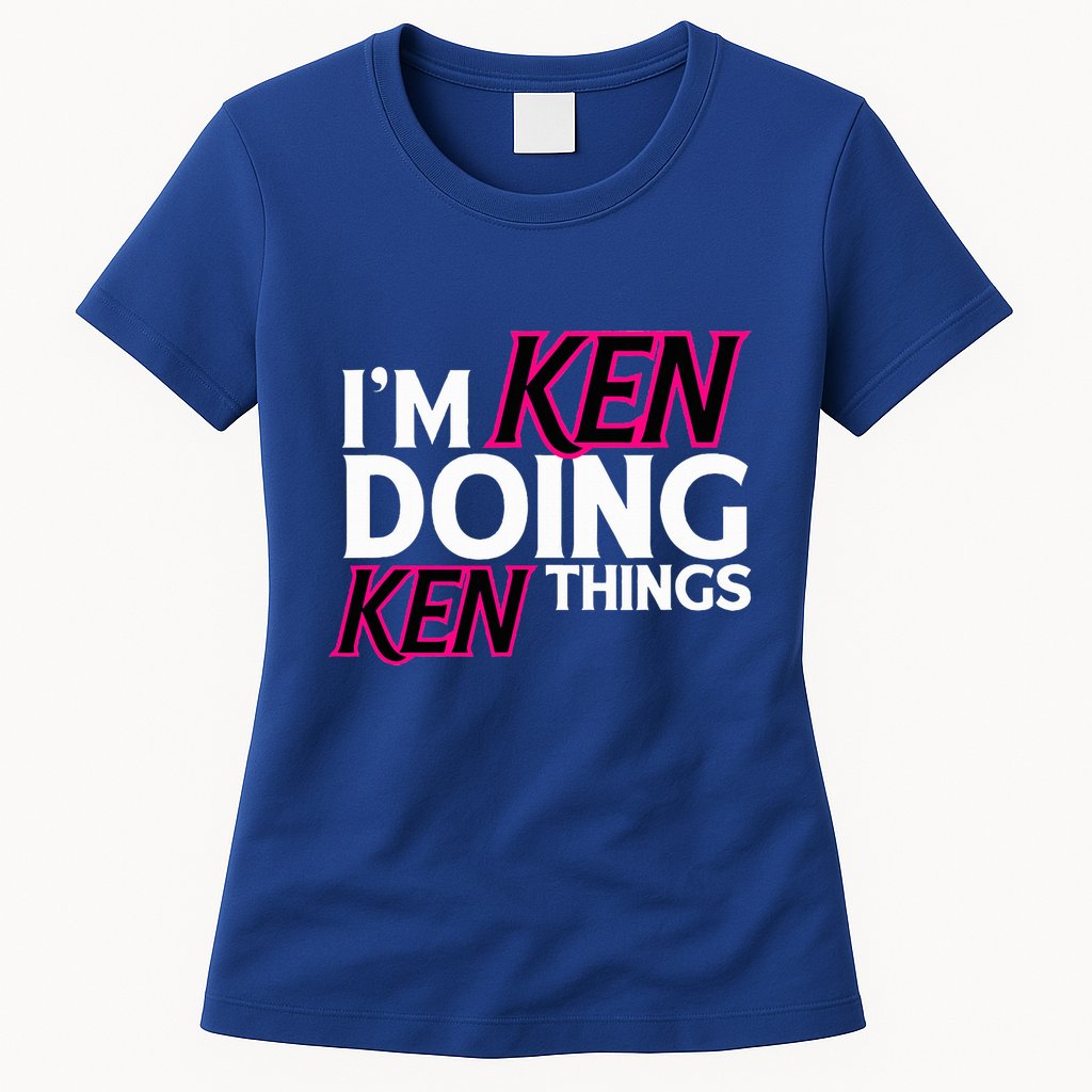 I'm Ken Doing Ken Things Funny First Name Ken Sarcastic Womens T-Shirt