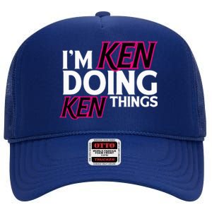 I'm Ken Doing Ken Things Funny First Name Ken Sarcastic High Crown Mesh Back Trucker Hat