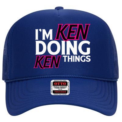 I'm Ken Doing Ken Things Funny First Name Ken Sarcastic High Crown Mesh Back Trucker Hat