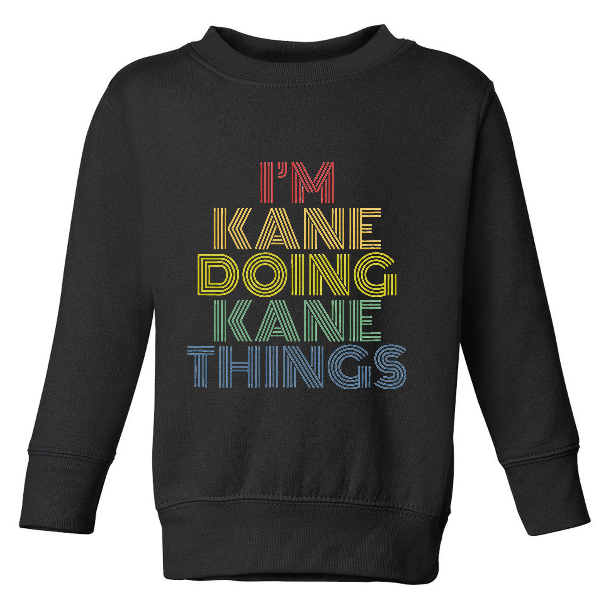 IM Kane Doing Kane Things Funny Personalized Name Toddler Sweatshirt