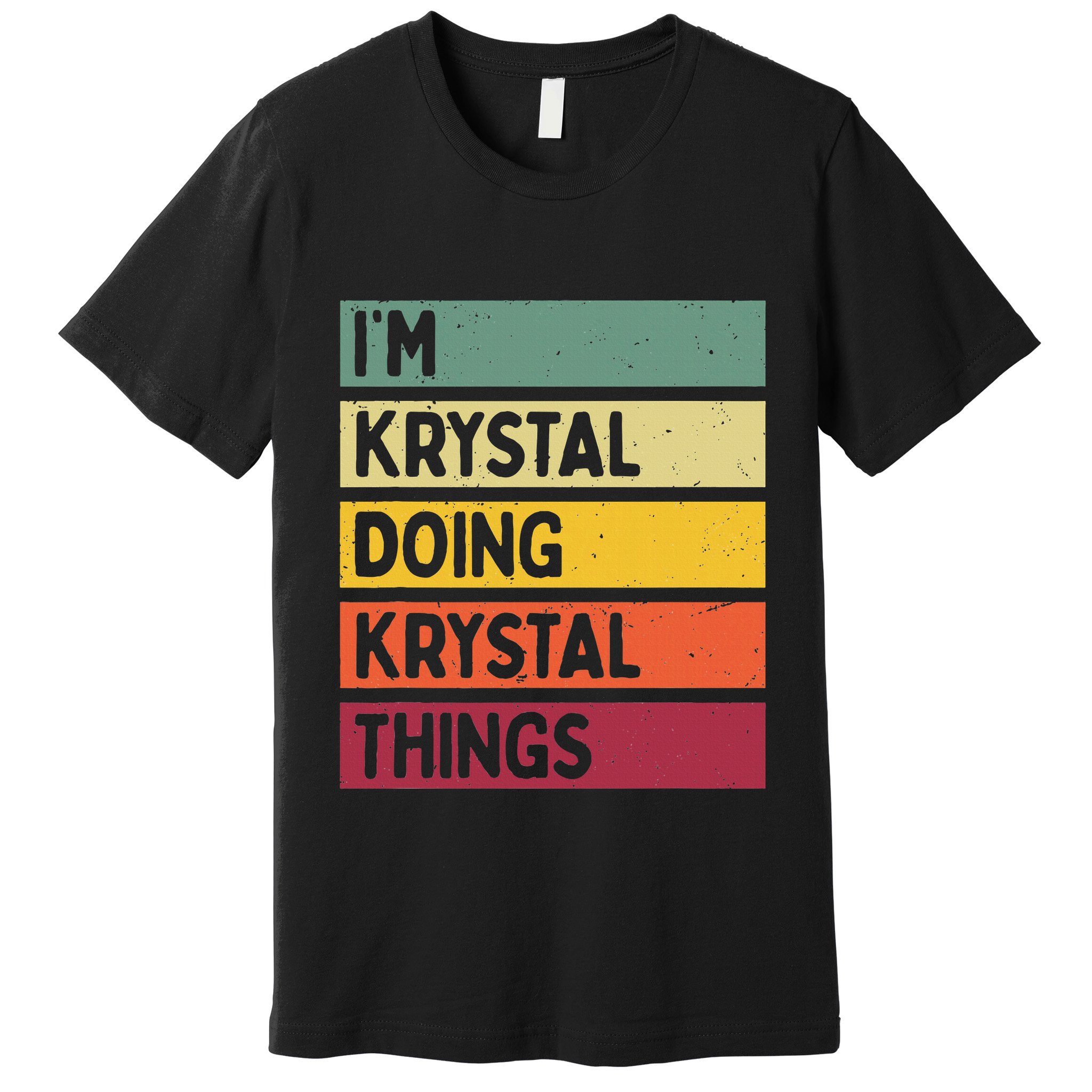 IM Krystal Doing Krystal Things Funny Personalized Quote Premium T-Shirt