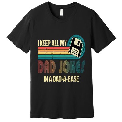 I Keep Dad Jokes In A Dad A Base Funny Fathers Day Premium T-Shirt