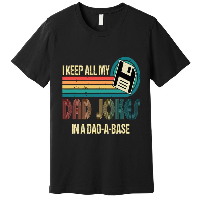 I Keep Dad Jokes In A Dad A Base Funny Fathers Day Premium T-Shirt