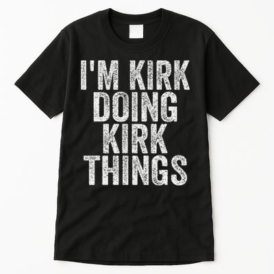 I'm Kirk Doing Kirk Things Funny Saying Christmas Gifts Idea Tall T-Shirt