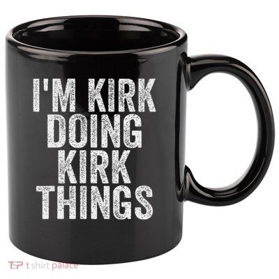 I'm Kirk Doing Kirk Things Funny Saying Christmas Gifts Idea 11oz C Handle Ceramic Mug