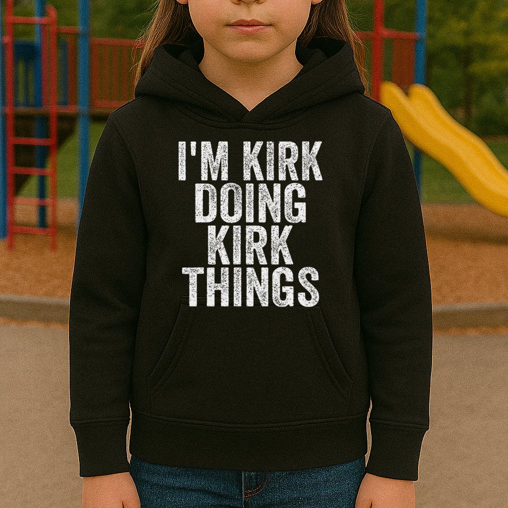 I'm Kirk Doing Kirk Things Funny Saying Christmas Gifts Idea Kids Hoodie