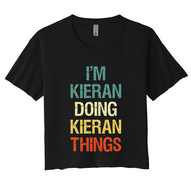 I'M Kieran Doing Kieran Things Personalized First Name Gift Women's Crop Top Tee