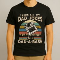 I Keep Dad Jokes In A Dad A Base T-Shirt