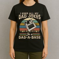 I Keep Dad Jokes In A Dad A Base T-Shirt