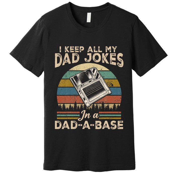 I Keep Dad Jokes In A Dad A Base Premium T-Shirt