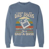 I Keep Dad Jokes In A Dad A Base Garment-Dyed Sweatshirt