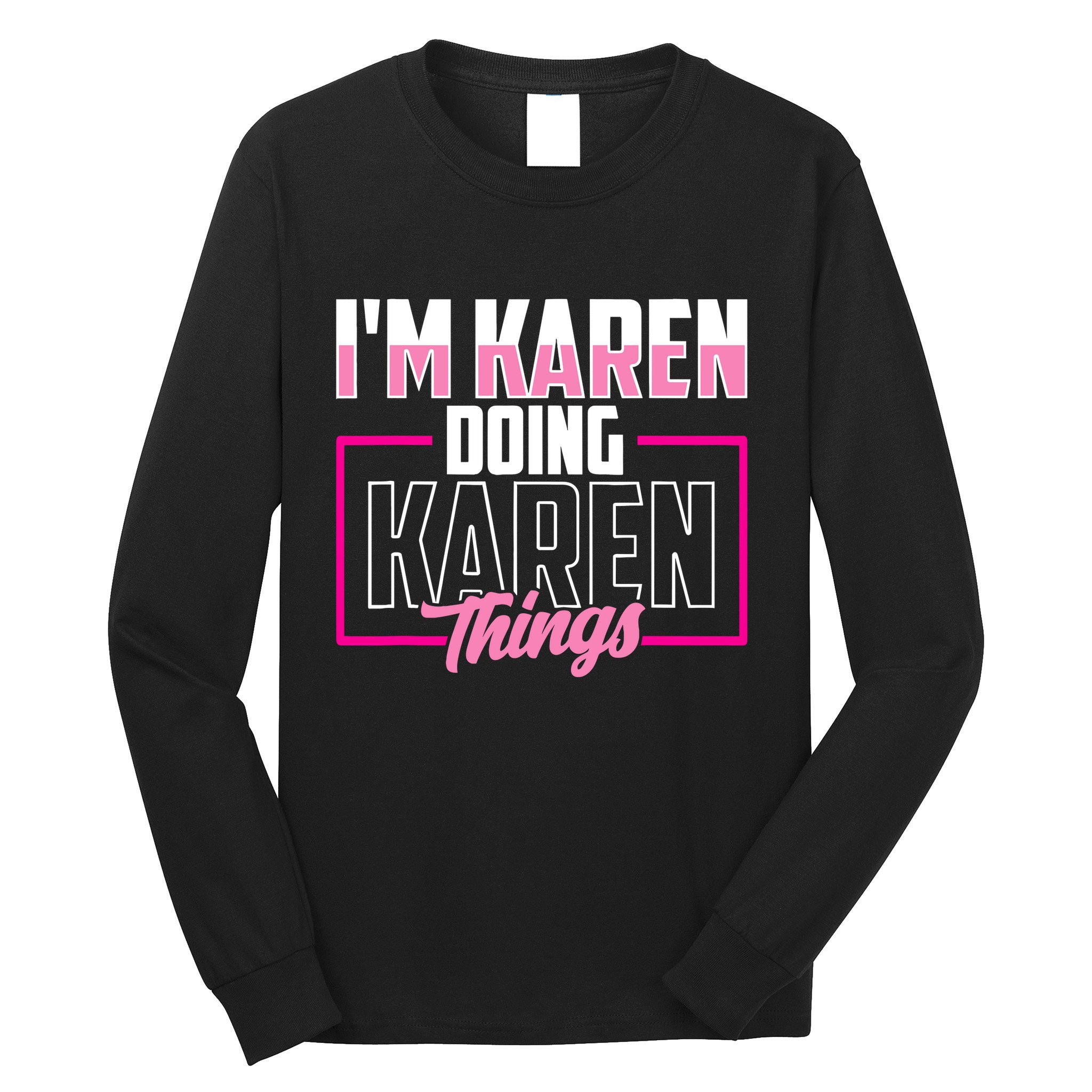 IM Karen Doing Karen Things Karens Calm Down Long Sleeve Shirt
