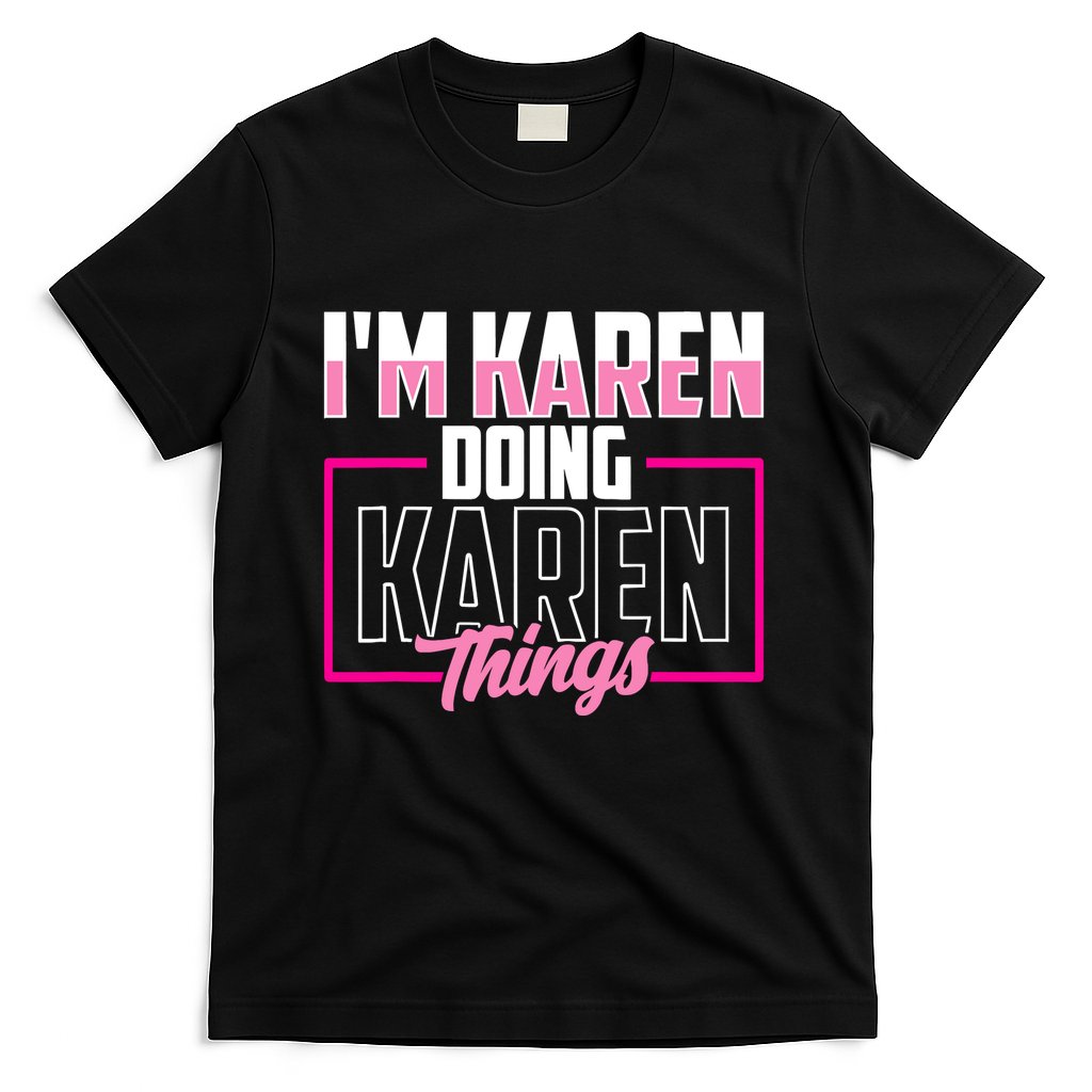 IM Karen Doing Karen Things Karens Calm Down T-Shirt