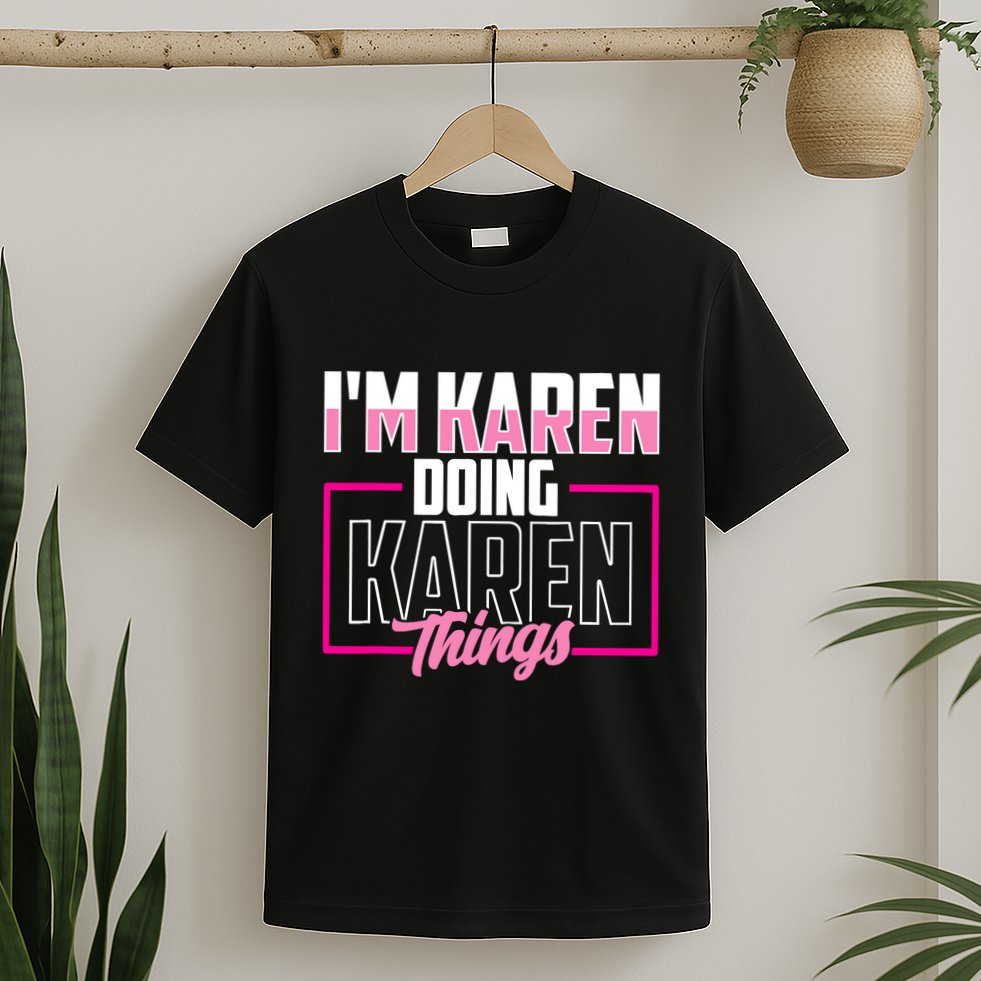 IM Karen Doing Karen Things Karens Calm Down T-Shirt