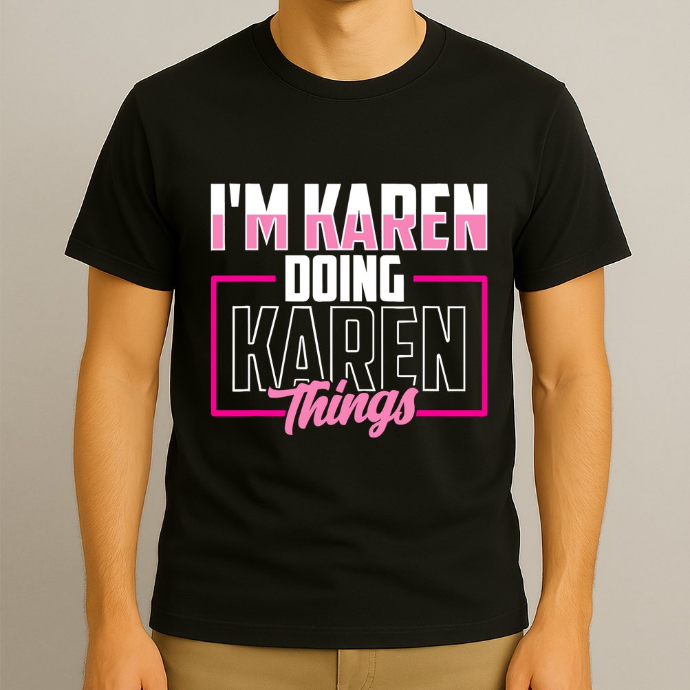 IM Karen Doing Karen Things Karens Calm Down T-Shirt