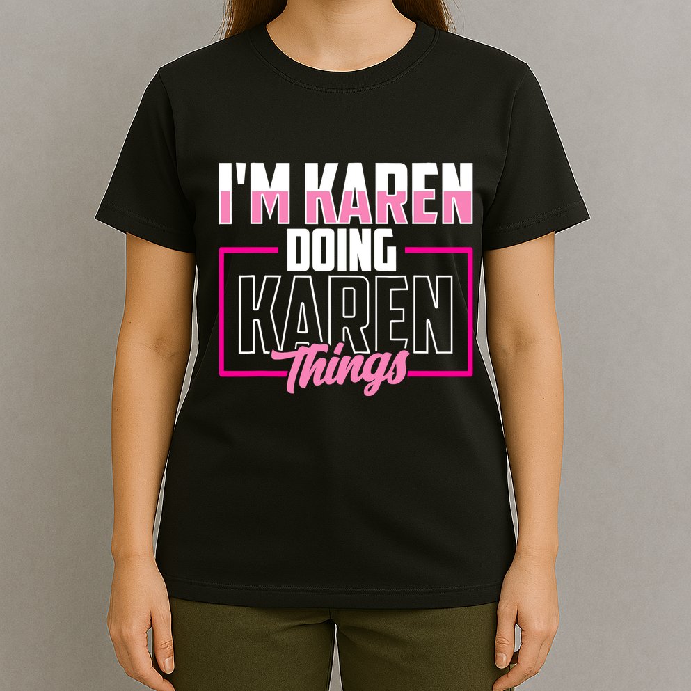 IM Karen Doing Karen Things Karens Calm Down T-Shirt