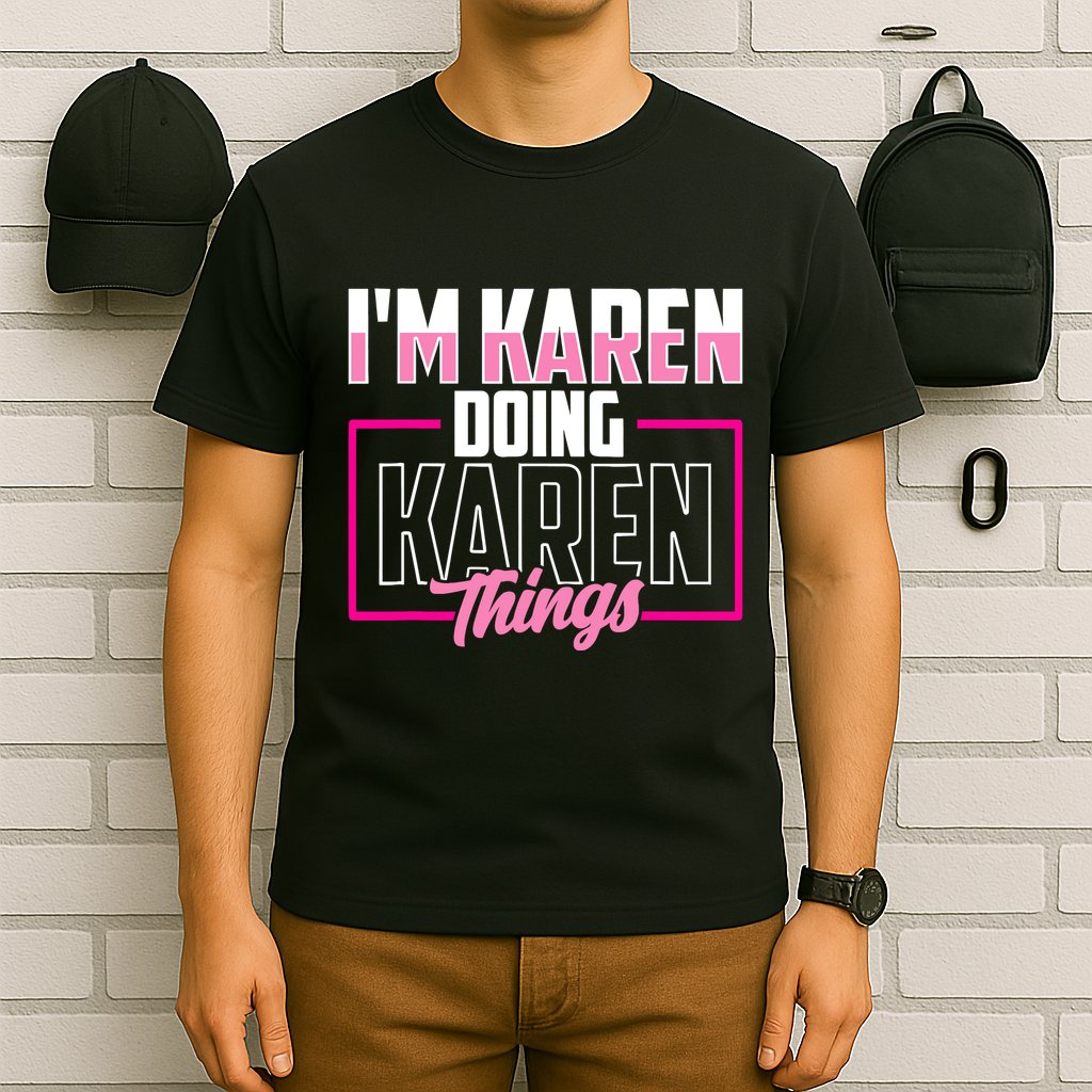 IM Karen Doing Karen Things Karens Calm Down T-Shirt