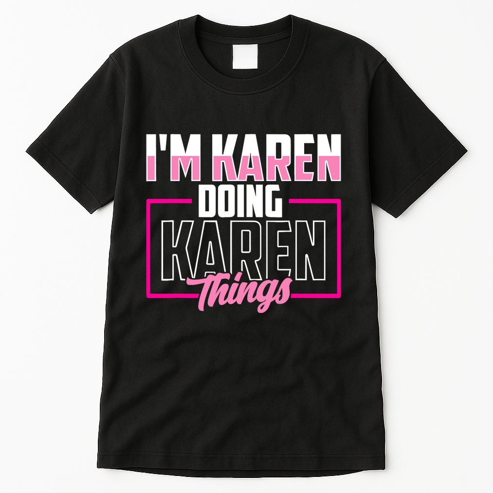 IM Karen Doing Karen Things Karens Calm Down Tall T-Shirt